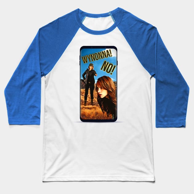 Wynonna, No! - Wynonna Earp Baseball T-Shirt by SurfinAly Design 